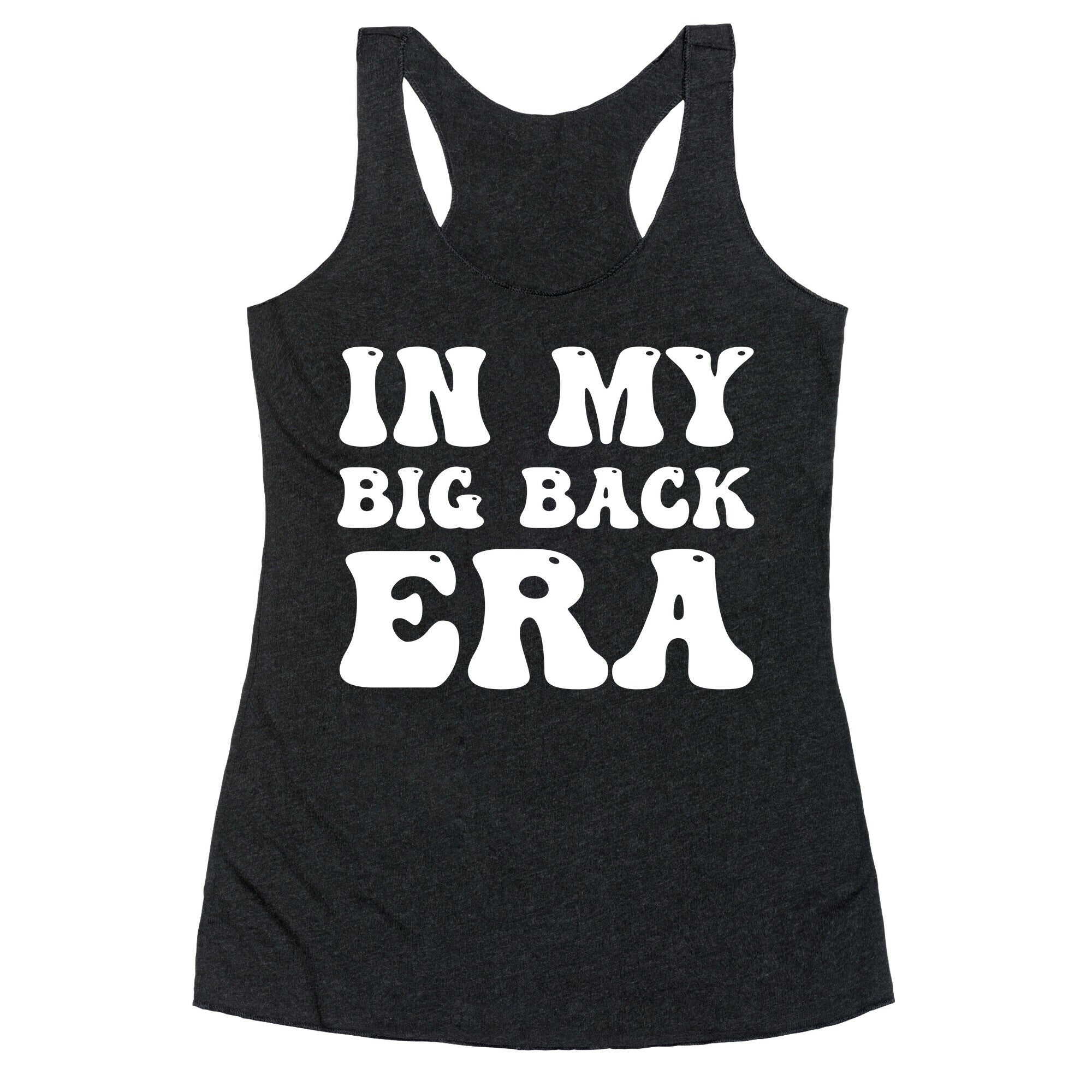 In My Big Back Era Racerback Tank
